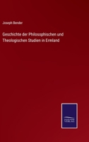 Geschichte Der Philosophischen Und Theologischen Studien in Ermland: Festschrift Des Koenigl. Lyceum Hosianum Zu Braunsberg Zu Seiner Fuenfzigjaehrigen Jubelfeier, Sowie Zur Erinnerung an Das Dreihund 1019020407 Book Cover