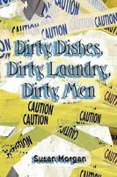 Dirty Dishes, Dirty Laundry, Dirty Men 1450004555 Book Cover