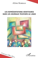 Les représentations identitaires dans les journaux télévisés au Liban (Comprendre Le Moyen-Orient) (French Edition) 2343132712 Book Cover