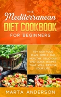 The Mediterranean Diet Cookbook for Beginners: Try our food plan, simple and healthy. Delicious and quick recipes that will improve your life 1802221344 Book Cover