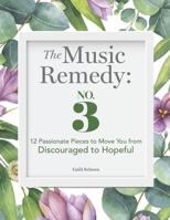 The Music Remedy: No. 3: 12 Passionate Pieces to Move You from Discouraged to Hopeful B0BPRMC9BM Book Cover