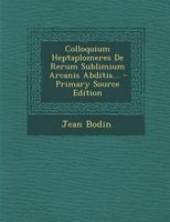 Colloquium Heptaplomeres De Rerum Sublimium Arcanis Abditis... B0BQN7S9DX Book Cover