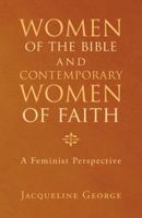 Women of the Bible and Contemporary Women of Faith: A Feminist Perspective 1512795402 Book Cover