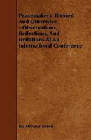 Peacemakers: Blessed and Otherwise: Observations, Reflections and Irritations at an International Conference 1973940353 Book Cover