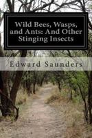 Wild bees, wasps and ants and other stinging insects 1502839008 Book Cover