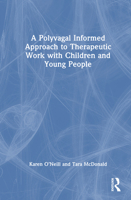 A Polyvagal Informed Approach to Therapeutic Work with Children and Young People 1032535520 Book Cover