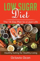Low Sugar Diet: The 14-Day Plan to a Lean Life. Healthy Eating for Healthy Living 1087876214 Book Cover