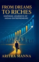 From Dreams to Riches: Inspiring Journeys of Indian Entrepreneurs B0F6PNXL2Z Book Cover