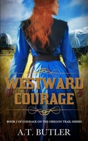 Westward Courage: Historical Women's Fiction (Courage on the Oregon Trail) 1949153282 Book Cover
