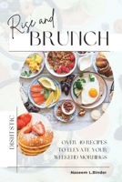 Rise and Brunch: Over 40 Recipes to Elevate Your Weekend Mornings B0CFCRL7XK Book Cover