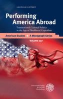 Performing America Abroad: Transnational Cultural Politics in the Age of Neoliberal Capitalism 3825369390 Book Cover