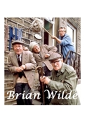 Brian Wilde: The Untold Story 1447856546 Book Cover
