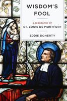 Wisdom's Fool: A Biography of St. Louis De Montfort 0910984093 Book Cover