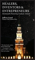Healers, Inventors & Entrepreneurs: Dartmouth's Pioneering Graduate Schools 1605715298 Book Cover