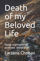 Death of my Beloved Life: Poetic expression of pandemic devastation 1987931130 Book Cover