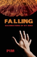 Falling: Machinations of My Mind 1649573030 Book Cover