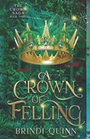 A Crown of Felling: A Romantasy of Forbidden Magic and Fierce Queens (The Crown Saga) 1967709017 Book Cover