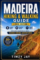 Madeira Hiking & Walking Guide 2026: Discover Levada Trails, Coastal Walks, and the Island’s Most Scenic Hidden Routes B0H61JR2F2 Book Cover