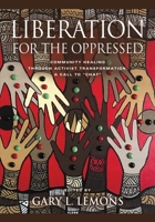 Liberation for the Oppressed: Community Healing through Activist Transformation, A Call to CHAT 1647199948 Book Cover