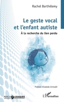 Le geste vocal et l'enfant autiste: À la recherche du lien perdu (Psycho-Logiques) (French Edition) 2336555298 Book Cover