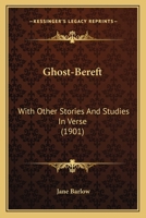 Ghost-bereft: with other stories and studies in verse 1165477149 Book Cover