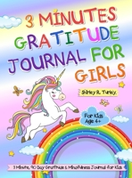 3 Minutes Gratitude Journal for Girls: The Unicorn Gratitude Journal For Girls: The 3 Minute, 90 Day Gratitude and Mindfulness Journal for Kids Ages 4+ Children Happiness Notebook 163733334X Book Cover