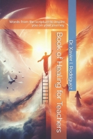 Book of Healing for Teachers: Words from the scripture to inspire you on your journey. B0CQH7VT4Y Book Cover