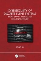 Cybersecurity of Discrete Event Dynamic Systems: From Smart Attacks to Resilient Defense 1032368128 Book Cover