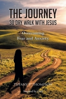 The Journey: 30 Day Walk with Jesus: Overcoming Fear and Anxiety B0BV5FJKNC Book Cover