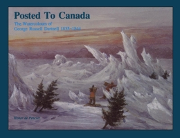 Posted to Canada: The Watercolours of George Russell Dartnell, 1835-1844 1550020218 Book Cover