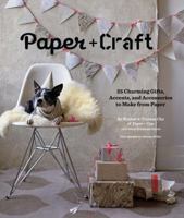 Paper + Craft: 25 Charming Gifts, Accents, and Accessories to Make from Paper 0811874621 Book Cover