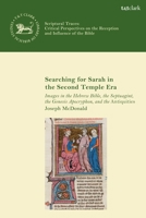 Searching for Sarah in the Second Temple Era: Images in the Hebrew Bible, the Septuagint, the Genesis Apocryphon, and the Antiquities 0567703797 Book Cover