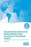 Organizational Change in the Russian Airborne Forces: The Lessons of the Georgian Conflict 1477686487 Book Cover
