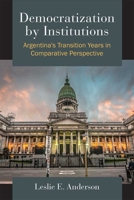 Democratization by Institutions: Argentina's Transition Years in Comparative Perspective 047205323X Book Cover