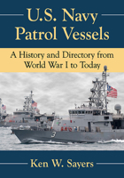 U.S. Navy Patrol Vessels: A History and Directory from World War I to Today 147667650X Book Cover