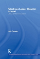 Palestinian Labour Migration to Isreal: Labour, Land, and Occupation (Routledgecurzon Political Economy of the Middle East and North Africa) 041565064X Book Cover