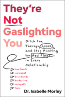 They're Not Gaslighting You: Ditch the Therapy Speak and Stop Hunting for Red Flags in Every Relationship 1683738268 Book Cover