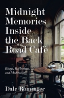Midnight Memories Inside the Back Road Café: Essays, Reflections, and Meditations 1663219036 Book Cover