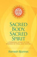 Sacred Body, Sacred Spirit: A Personal Guide to the Wisdom of Yoga and Tantra 1881717151 Book Cover
