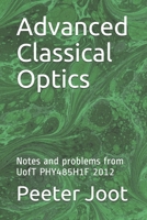 Advanced Classical Optics: Notes and problems from UofT PHY485H1F 2012 1092133593 Book Cover