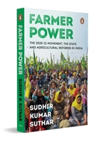 Farmer Power: The 2020-21 Movement, The State and Agricultural Reforms in India 014346809X Book Cover