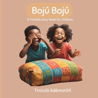 Bojú Bojú: A Yorùbá story book for children. (Yoruba Edition) 106927710X Book Cover