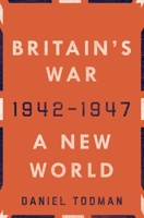 Britain's War: II: A New World, 1942-1947 0190658487 Book Cover