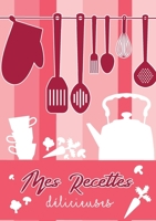 Mes Recettes Délicieuses: Cahier De Recettes - Livre de cuisine personnalisé à écrire recettes: Cahier De Recettes 2322138223 Book Cover