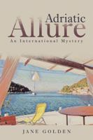 Adriatic Allure: An International Mystery 1532049927 Book Cover