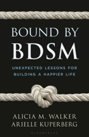 Bound by Bdsm: Unexpected Lessons for Building a Happier Life B0F29RS1ZZ Book Cover