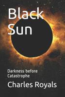 Black Sun: Darkness Before Catastrophe 1799036960 Book Cover