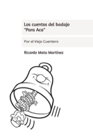 Los cuentos del badajo "Para Acá": Por el Viejo Cuentero B0BYB933RD Book Cover