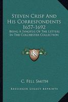 Steven Crisp and His Correspondents, 1657-1692 0559701764 Book Cover
