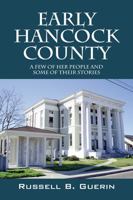 Early Hancock County: A Few of Her People and Some of Their Stories 1478727985 Book Cover